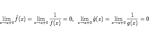 \begin{displaymath}
\displaystyle \lim_{x\rightarrow a+0}\hat{f}(x)
=\displaysty...
...{g}(x)
=\displaystyle \lim_{x\rightarrow a+0}\frac{1}{g(x)}
=0
\end{displaymath}