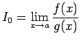 $\displaystyle I_0 = \displaystyle \lim_{x\rightarrow a}\frac{f(x)}{g(x)}$