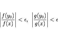 \begin{displaymath}
\left\vert\frac{f(y_0)}{f(x)}\right\vert<\epsilon,
\hspace{0.5zw}
\left\vert\frac{g(y_0)}{g(x)}\right\vert<\epsilon\end{displaymath}