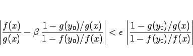 \begin{displaymath}
\left\vert\frac{f(x)}{g(x)}
- \beta\,\frac{1-g(y_0)/g(x)}...
...silon\,\left\vert\frac{1-g(y_0)/g(x)}{1-f(y_0)/f(x)}\right\vert\end{displaymath}