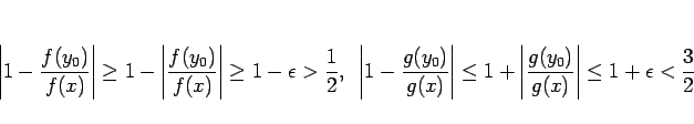 \begin{displaymath}
\left\vert 1-\frac{f(y_0)}{f(x)}\right\vert
\geq
1-\left\ver...
...rt\frac{g(y_0)}{g(x)}\right\vert
\leq
1+\epsilon < \frac{3}{2}
\end{displaymath}