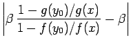 $\displaystyle {\left\vert\beta\,\frac{1-g(y_0)/g(x)}{1-f(y_0)/f(x)} - \beta\right\vert}$