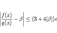 \begin{displaymath}
\left\vert\frac{f(x)}{g(x)}-\beta\right\vert\leq (3+4\vert\beta\vert)\epsilon
\end{displaymath}