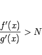 \begin{displaymath}
\frac{f'(x)}{g'(x)}>N\end{displaymath}