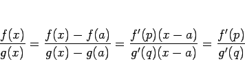 \begin{displaymath}
\frac{f(x)}{g(x)}
=\frac{f(x)-f(a)}{g(x)-g(a)}
=\frac{f'(p)(x-a)}{g'(q)(x-a)}
=\frac{f'(p)}{g'(q)}
\end{displaymath}