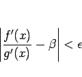 \begin{displaymath}
\left\vert\frac{f'(x)}{g'(x)}-\beta\right\vert<\epsilon\end{displaymath}