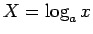 $X=\log_a x$