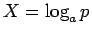$X=\log_a p$