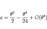 \begin{displaymath}
x=\frac{\theta^2}{2}-\frac{\theta^4}{24}+O(\theta^6)
\end{displaymath}