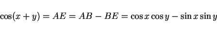 \begin{displaymath}
\cos(x + y) = AE = AB-BE = \cos x\cos y - \sin x\sin y
\end{displaymath}