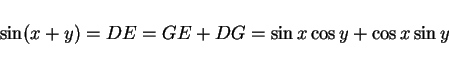 \begin{displaymath}
\sin(x + y) = DE = GE + DG = \sin x\cos y + \cos x\sin y
\end{displaymath}