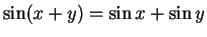 $\sin(x+y)=\sin x+\sin y$