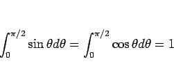 \begin{displaymath}
\int_0^{\pi/2}\sin\theta d\theta = \int_0^{\pi/2}\cos\theta d\theta = 1\end{displaymath}
