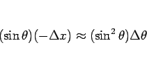 \begin{displaymath}
(\sin\theta)(-\Delta x) \approx (\sin^2\theta)\Delta\theta
\end{displaymath}