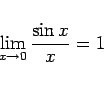 \begin{displaymath}
\lim_{x\rightarrow 0}\frac{\sin x}{x}=1\end{displaymath}
