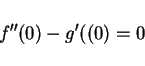 \begin{displaymath}
f''(0)-g'((0)=0
\end{displaymath}