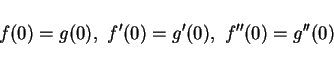 \begin{displaymath}
f(0)=g(0), \ f'(0)=g'(0), \ f''(0)=g''(0)
\end{displaymath}