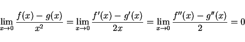 \begin{displaymath}
\lim_{x\rightarrow 0}\frac{f(x)-g(x)}{x^2}
=\lim_{x\righta...
...g'(x)}{2x}
=\lim_{x\rightarrow 0}\frac{f''(x)-g''(x)}{2}
=0
\end{displaymath}