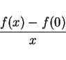 \begin{displaymath}
\frac{f(x)-f(0)}{x}
\end{displaymath}