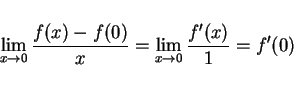 \begin{displaymath}
\lim_{x\rightarrow 0}\frac{f(x)-f(0)}{x}
=\lim_{x\rightarrow 0}\frac{f'(x)}{1}=f'(0)
\end{displaymath}