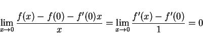\begin{displaymath}
\lim_{x\rightarrow 0}\frac{f(x)-f(0)-f'(0)x}{x}
=\lim_{x\rightarrow 0}\frac{f'(x)-f'(0)}{1}=0
\end{displaymath}