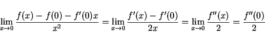 \begin{displaymath}
\lim_{x\rightarrow 0}\frac{f(x)-f(0)-f'(0)x}{x^2}
=\lim_{x\r...
...}{2x}
=\lim_{x\rightarrow 0}\frac{f''(x)}{2}
=\frac{f''(0)}{2}
\end{displaymath}