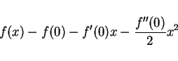 \begin{displaymath}
f(x)-f(0)-f'(0)x-\frac{f''(0)}{2}x^2
\end{displaymath}