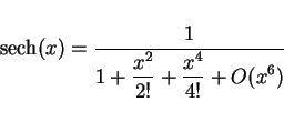 \begin{displaymath}
\mathop{\rm sech}(x) = \frac{1}{\displaystyle 1 + \frac{x^2}{2!} + \frac{x^4}{4!} + O(x^6)}
\end{displaymath}