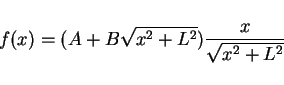 \begin{displaymath}
f(x)=(A+B\sqrt{x^2+L^2})\frac{x}{\sqrt{x^2+L^2}}
\end{displaymath}