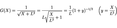 \begin{displaymath}
G(X)=\frac{1}{\sqrt{X+L^2}} = \frac{1}{L\sqrt{\displaystyle ...
...frac{1}{L}(1+y)^{-1/2}\hspace{1zw}\left(y=\frac{X}{L^2}\right)
\end{displaymath}