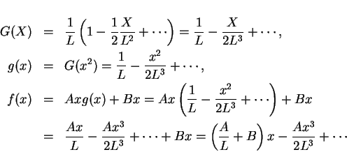 \begin{eqnarray*}
G(X) & = & \frac{1}{L}\left(1-\frac{1}{2}\frac{X}{L^2}+\cdots...
...Bx
= \left(\frac{A}{L}+B\right)x - \frac{Ax^3}{2L^3} + \cdots
\end{eqnarray*}