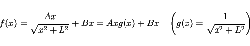 \begin{displaymath}
f(x)=\frac{Ax}{\sqrt{x^2+L^2}}+Bx = Axg(x)+Bx
\hspace{1zw}\left(g(x)= \frac{1}{\sqrt{x^2+L^2}}\right)
\end{displaymath}