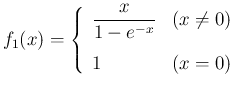 $\displaystyle f_1(x) =
\left\{\begin{array}{ll}
\displaystyle \frac{x}{1-e^{-x}} & (x\neq 0)\ [1zh]
1 & (x=0)\end{array}\right.$