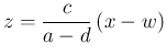 $\displaystyle
z = \frac{c}{a-d}\,(x-w)$