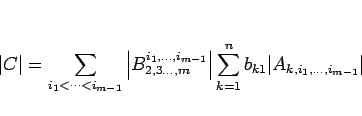 \begin{displaymath}
\vert C\vert
=
\sum_{i_1<\cdots<i_{m-1}}
\left\vert B^{i...
...t\vert
\sum_{k=1}^n b_{k1} \vert A_{k,i_1,\ldots,i_{m-1}}\vert\end{displaymath}