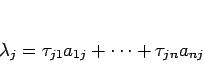 \begin{displaymath}
\lambda_j
=
\tau_{j1}a_{1j}+\cdots+\tau_{jn}a_{nj}
\end{displaymath}