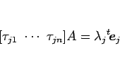 \begin{displaymath}[\tau_{j1}\ \cdots\ \tau_{jn}]A=\lambda_j{}^t\!\mbox{\boldmath$e$}_j\end{displaymath}