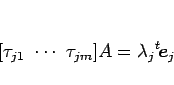 \begin{displaymath}[\tau_{j1}\ \cdots\ \tau_{jm}]A=\lambda_j{}^t\!\mbox{\boldmath$e$}_j
\end{displaymath}