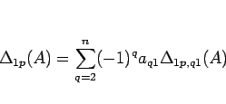 \begin{displaymath}
\Delta_{1p}(A) = \sum_{q=2}^n(-1)^q a_{q1}\Delta_{1p,q1}(A)\end{displaymath}