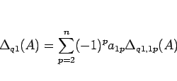 \begin{displaymath}
\Delta_{q1}(A)=\sum_{p=2}^n(-1)^p a_{1p}\Delta_{q1,1p}(A)\end{displaymath}