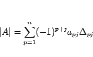 \begin{displaymath}
\vert A\vert=\sum_{p=1}^n (-1)^{p+j}a_{pj}\Delta_{pj}
\end{displaymath}