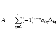 \begin{displaymath}
\vert A\vert=\sum_{q=1}^n (-1)^{i+q}a_{iq}\Delta_{iq}
\end{displaymath}