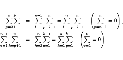 \begin{eqnarray*}\sum_{p=2}^n \sum_{k=1}^{p-1}
&=&
\sum_{k=1}^{n-1}\sum_{p=k...
..._{k=1}^n\sum_{p=1}^{k-1}
\hspace{1zw}\left(\sum_{p=1}^0=0\right)\end{eqnarray*}