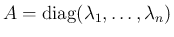 $A=\mathop{\rm diag}(\lambda_1,\ldots,\lambda_n)$