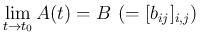 $\displaystyle \lim_{t\rightarrow t_0}{A(t)}=B\ (=[b_{ij}]_{i,j})$