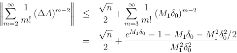 \begin{eqnarray*}\left\Vert\sum_{m=2}^\infty\frac{1}{m!}\,(\Delta A)^{m-2}\right...
...1\delta_0}-1-M_1\delta_0-M_1^2\delta_0^2/2}%
{M_1^2\delta_0^2}
\end{eqnarray*}