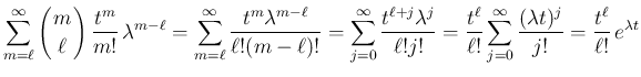 $\displaystyle \sum_{m=\ell}^\infty\left(\begin{array}{c}
\!\!m\!\! \\ \!\!\ell...
..._{j=0}^\infty\frac{(\lambda t)^j}{j!}
=
\frac{t^\ell}{\ell!}\,e^{\lambda t}
$