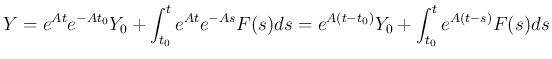 $\displaystyle
Y
=e^{At}e^{-At_0}Y_0+\int_{t_0}^t e^{At}e^{-As}F(s)ds
=e^{A(t-t_0)}Y_0+\int_{t_0}^t e^{A(t-s)}F(s)ds$