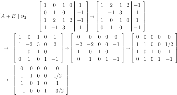 \begin{eqnarray*}\lefteqn{[A+E\ \vert\ \mbox{\boldmath$v$}_2]
\ =\
\left[\beg...
...0&0&0\\ 1&1&0&0&1/2\\ 1&0&1&0&1\\ -1&0&0&1&-3/2\end{array}\right]\end{eqnarray*}