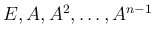 $E,A,A^2,\ldots,A^{n-1}$